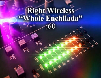 Right Wireless whole enchilada